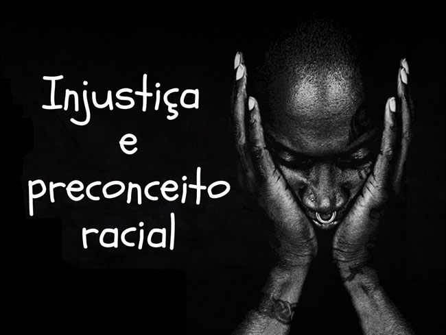Injustiça e Preconceito Racial